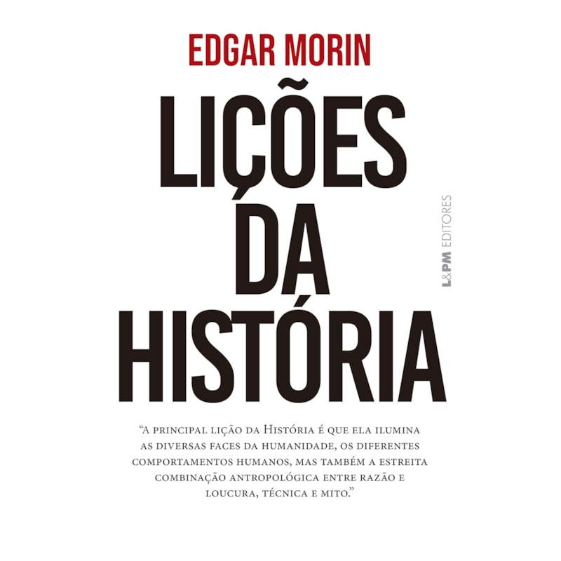Lições da história: A principal lição da História é que ela ilumina as diversas faces da humanidade, os diferentes comportamentos humanos, mas também a estreita combinação antropológica entre razão e loucura, técnica e mito