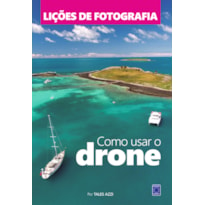 LIÇÕES DE FOTOGRAFIA: COMO USAR O DRONE