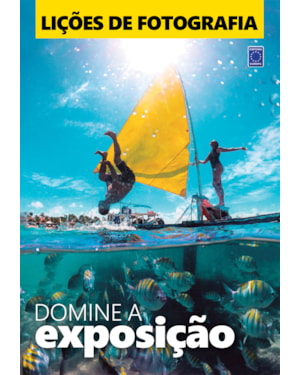 LIÇÕES DE FOTOGRAFIA: DOMINE A EXPOSIÇÃO