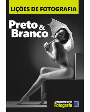 LIÇÕES DE FOTOGRAFIA: PRETO & BRANCO