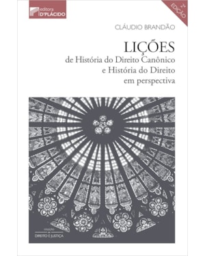 LIÇÕES DE HISTÓRIA DO DIREITO CANÔNICO E HISTÓRIA DO DIREITO EM PERSPECTIVA - 2ª EDIÇÃO 2020