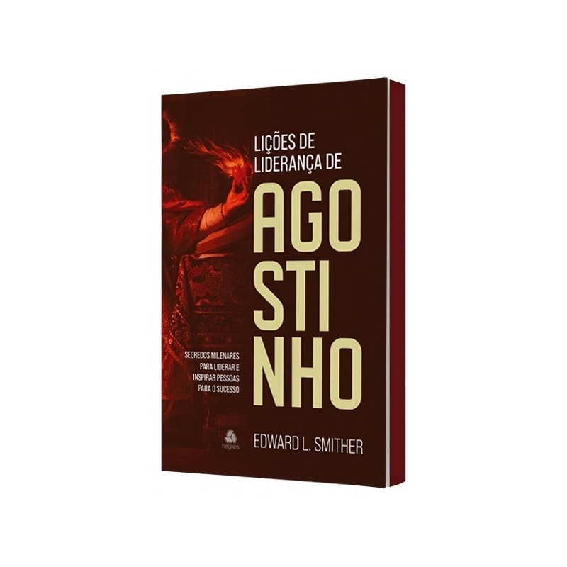 Lições de liderança de Agostinho: segredos milenares para liderar e inspirar pessoas para o sucesso