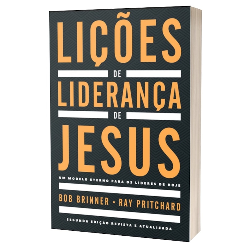 LIÇÕES DE LIDERANÇA DE JESUS: UM MODELO ETERNO PARA OS LÍDERES DE HOJE