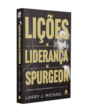 Lições de liderança de Spurgeon: Os segredos do príncipe dos pregadores para os líderes de hoje