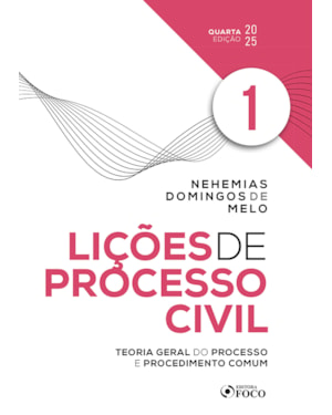 LIÇÕES DE PROCESSO CIVIL - VOLUME 1 - 4ª ED - 2025: TEORIA GERAL DO PROCESSO E PROCEDIMENTO COMUM