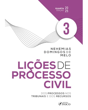 LIÇÕES DE PROCESSO CIVIL - VOLUME 3 - 4ª ED - 2025: DOS PROCESSOS NOS TRIBUNAIS E DOS RECURSOS