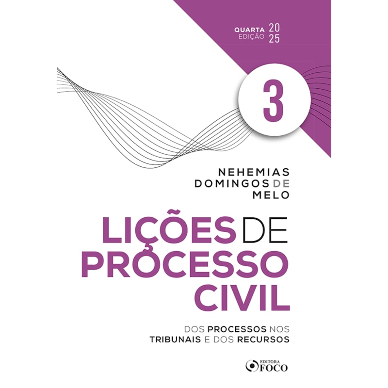 LIÇÕES DE PROCESSO CIVIL - VOLUME 3 - 4ª ED - 2025: DOS PROCESSOS NOS TRIBUNAIS E DOS RECURSOS