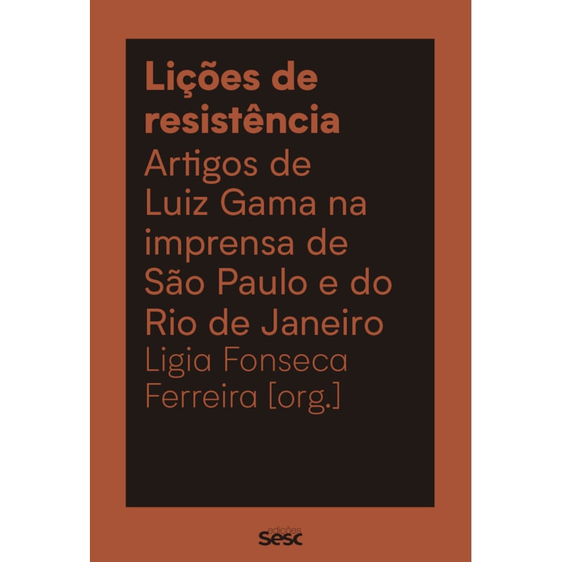 LIÇÕES DE RESISTÊNCIA: ARTIGOS DE LUIZ GAMA NA IMPRENSA DE SÃO PAULO E DO RIO DE JANEIRO