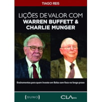 LIÇÕES DE VALOR COM WARREN BUFFETT & CHARLIE MUNGER - ENSINAMENTOS PARA QUEM INVESTE EM BOLSA COM FOCO NO LONGO PRAZO