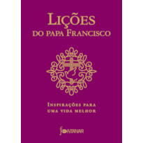 LIÇÕES DO PAPA FRANCISCO: INSPIRAÇÕES PARA UMA VIDA MELHOR