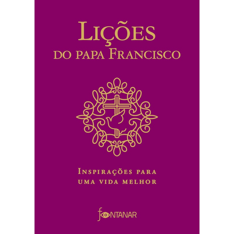 LIÇÕES DO PAPA FRANCISCO: INSPIRAÇÕES PARA UMA VIDA MELHOR