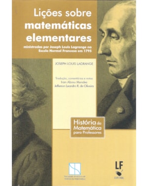 LIÇÕES SOBRE MATEMÁTICAS ELEMENTARES: MINISTRADAS POR JOSEPH LOUIS LAGRANGE NA ESCOLA NORMAL FRANCESA DE 1795