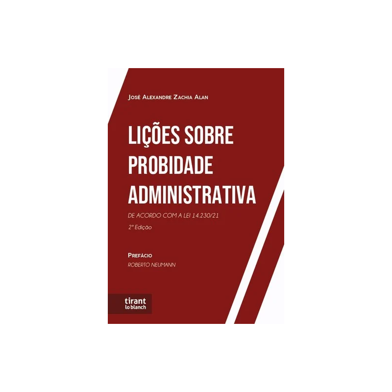 LIÇÕES SOBRE PROBIDADE ADMINISTRATIVA : DE ACORDO COM AS MODIFICAÇÕES DA LEI 14.230/21 - 2ª EDIÇÃO