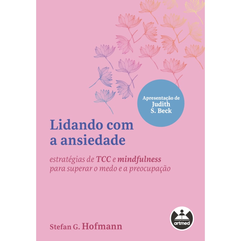 LIDANDO COM A ANSIEDADE: ESTRATÉGIAS DE TCC E MINDFULNESS PARA SUPERAR O MEDO E A PREOCUPAÇÃO
