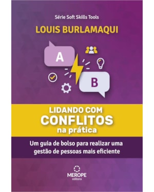 LIDANDO COM CONFLITOS NA PRÁTICA - UM GUIA DE BOLSO PARA REALIZAR UMA GESTÃO DE PESSOAS MAIS EFICIENTE