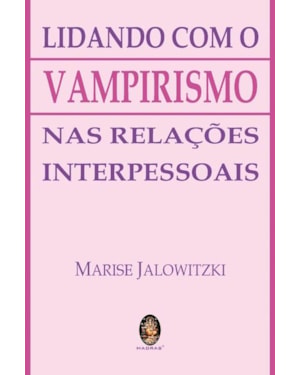 LIDANDO COM O VAMPIRISMO NAS RELAÇÕES