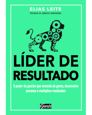 LÍDER DE RESULTADO - O PODER DA GESTÃO QUE ENTENDE DE GENTE, DESENVOLVE PESSOAS E MULTIPLICA RESULTADOS