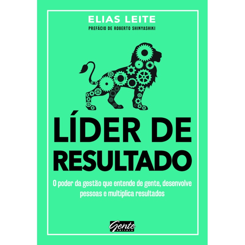 LÍDER DE RESULTADO - O PODER DA GESTÃO QUE ENTENDE DE GENTE, DESENVOLVE PESSOAS E MULTIPLICA RESULTADOS