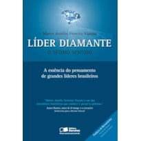 LÍDER DIAMANTE: O SÉTIMO SENTIDO: A ESSÊNCIA DO PENSAMENTO DE GRANDES LÍDERES BRASILEIROS