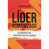 LÍDER HUMANIZADO - DE VENDEDOR A CEO: A MONTANHA-RUSSA DA LIDERANÇA