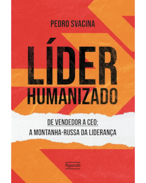 LÍDER HUMANIZADO: DE VENDEDOR A CEO: A MONTANHA-RUSSA DA LIDERANÇA