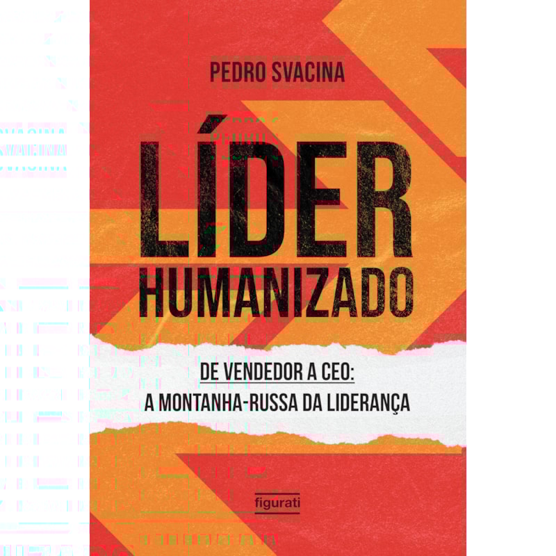 LÍDER HUMANIZADO - DE VENDEDOR A CEO: A MONTANHA-RUSSA DA LIDERANÇA
