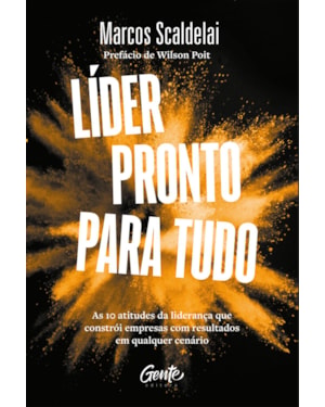 LÍDER PRONTO PARA TUDO: AS 10 ATITUDES DA LIDERANÇA QUE CONSTRÓI EMPRESAS COM BONS RESULTADOS EM QUALQUER CENÁRIO.