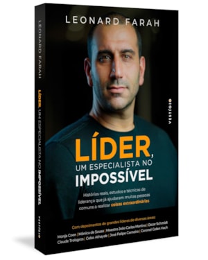 LÍDER, UM ESPECIALISTA NO IMPOSSÍVEL: HISTÓRIAS REAIS, ESTUDOS E TÉCNICAS DE LIDERANÇA QUE JÁ AJUDARAM MUITAS PESSOAS COMUNS A REALIZAR COISAS EXTRAORDINÁRIAS