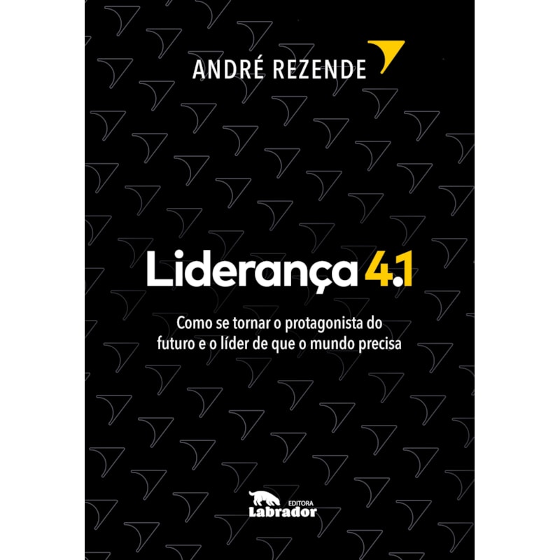 LIDERANÇA 4.1: COMO SE TORNAR O PROTAGONISTA DO FUTURO E O LÍDER DE QUE O MUNDO PRECISA