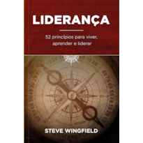 Liderança: 52 Princípios Para Viver e Liderar: 52 princípios para viver e liderar