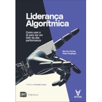 Liderança algorítmica: como usar a IA para ser um líder de alta performance