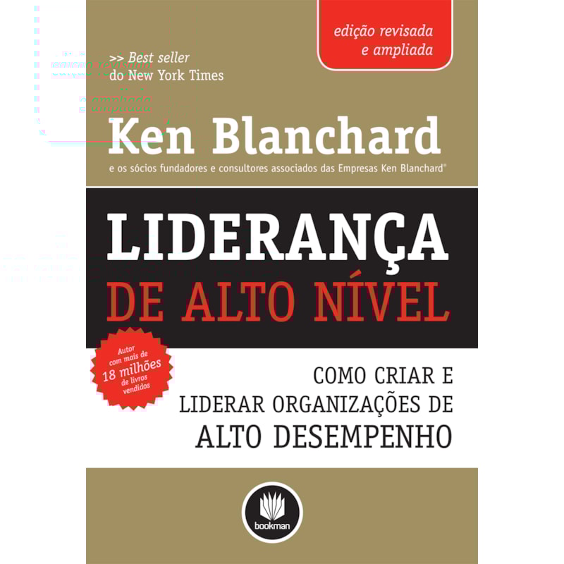 LIDERANÇA DE ALTO NÍVEL - EDIÇÃO REVISADA E AMPLIADA: COMO CRIAR E LIDERAR ORGANIZAÇÕES DE ALTO DESEMPENHO