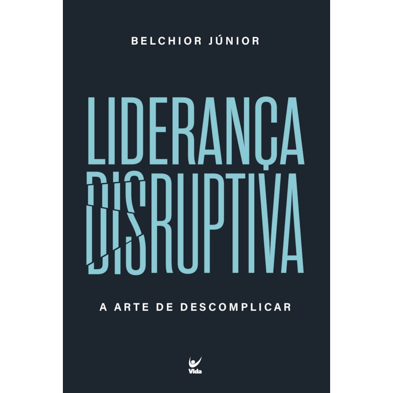 Liderança Disruptiva: A arte de descomplicar