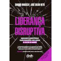 LIDERANÇA DISRUPTIVA: HABILIDADES E COMPETÊNCIAS TRANSFORMADORAS PARA LIDERAR NA GESTÃO DO AMANHÃ