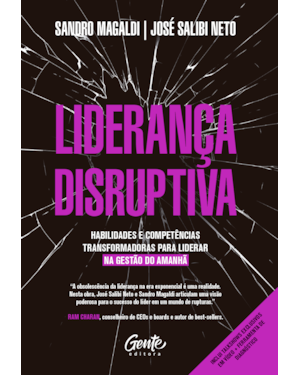 LIDERANÇA DISRUPTIVA: HABILIDADES E COMPETÊNCIAS TRANSFORMADORAS PARA LIDERAR NA GESTÃO DO AMANHÃ
