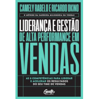 LIDERANÇA E GESTÃO DE ALTA PERFORMANCE EM VENDAS: AS 8 COMPETÊNCIAS PARA LIDERAR E ACELERAR OS RESULTADOS DO SEU TIME DE VENDAS