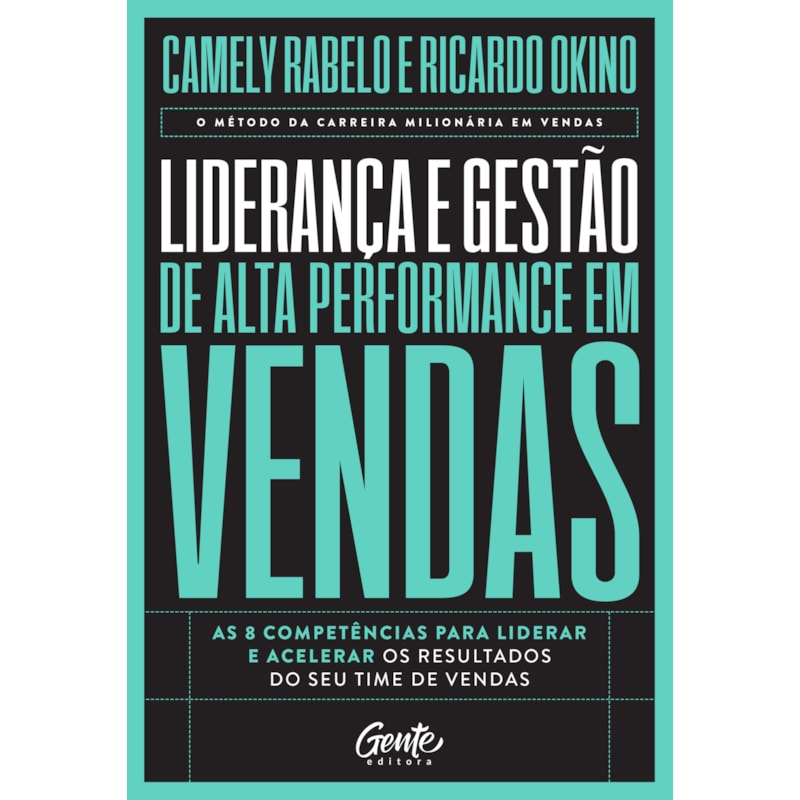 LIDERANÇA E GESTÃO DE ALTA PERFORMANCE EM VENDAS: AS 8 COMPETÊNCIAS PARA LIDERAR E ACELERAR OS RESULTADOS DO SEU TIME DE VENDAS
