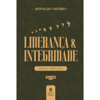 LIDERANÇA E INTEGRIDADE: EDIÇÃO AMPLIADA CAPA DURA