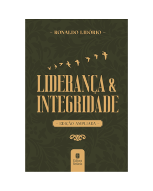 LIDERANÇA E INTEGRIDADE: EDIÇÃO AMPLIADA CAPA DURA