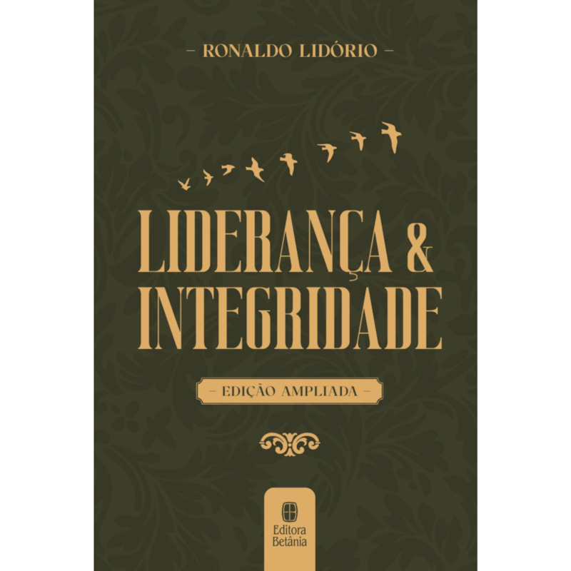 LIDERANÇA E INTEGRIDADE: EDIÇÃO AMPLIADA CAPA DURA