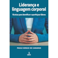 LIDERANÇA E LINGUAGEM CORPORAL: TÉCNICAS PARA IDENTIFICAR E APERFEIÇOAR LÍDERES