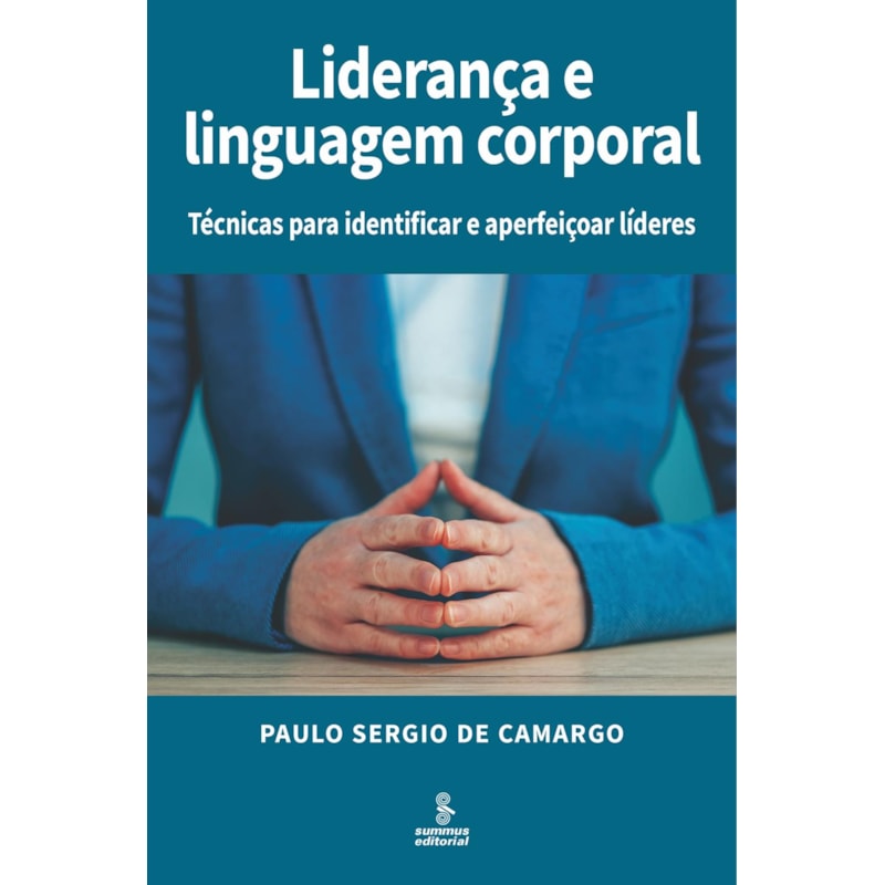 LIDERANÇA E LINGUAGEM CORPORAL: TÉCNICAS PARA IDENTIFICAR E APERFEIÇOAR LÍDERES