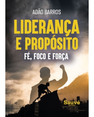 LIDERANÇA E PROPÓSITO: FÉ, FOCO E FORÇA