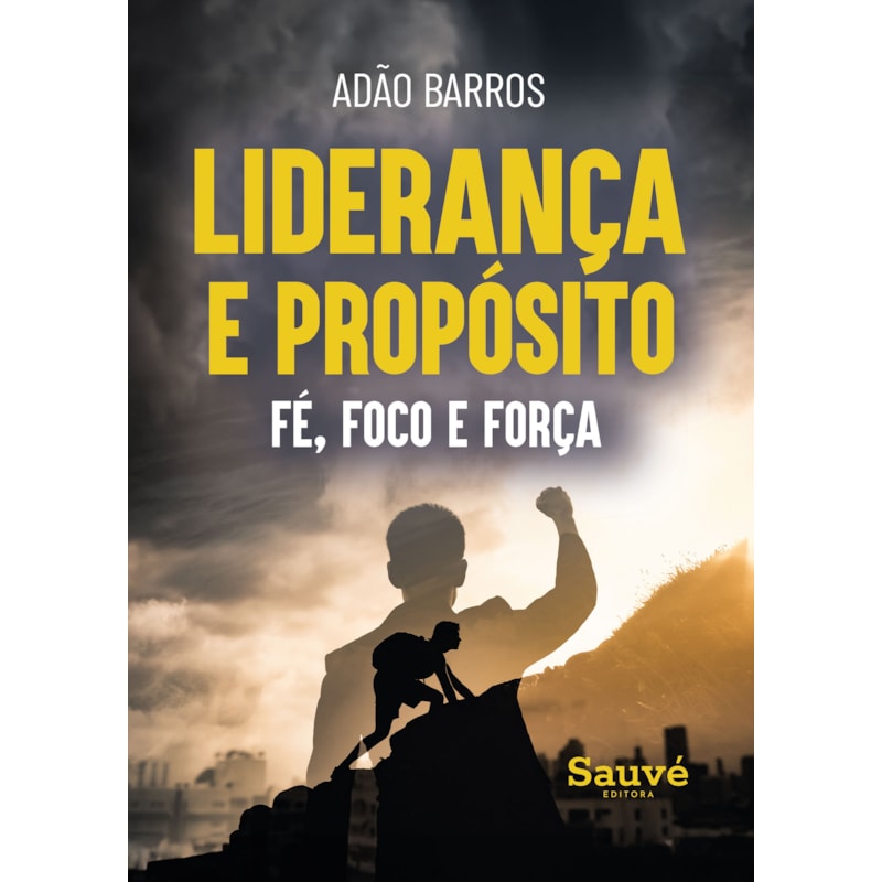 LIDERANÇA E PROPÓSITO: FÉ, FOCO E FORÇA