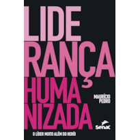 LIDERANÇA HUMANIZADA: O LÍDER MUITO ALÉM DO HERÓI