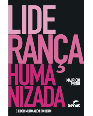 LIDERANÇA HUMANIZADA: O LÍDER MUITO ALÉM DO HERÓI
