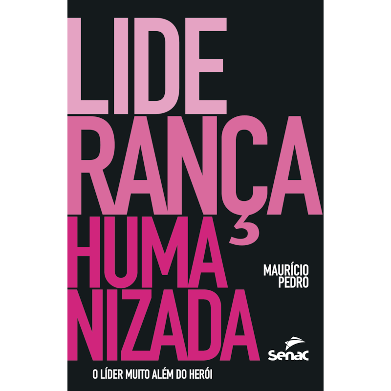 LIDERANÇA HUMANIZADA: O LÍDER MUITO ALÉM DO HERÓI