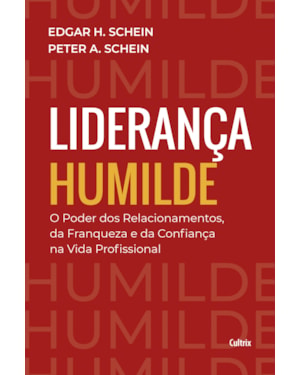 Liderança humilde: o poder dos relacionamentos da franqueza e da confiança na vida profissional
