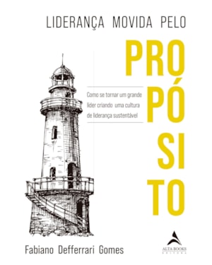 Liderança movida pelo propósito: como se tornar um grande líder criando uma cultura de liderança sustentável