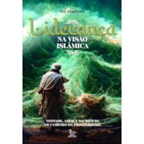 LIDERANÇA NA VISÃO ISLÂMICA: VONTADE, AMOR E SACRIFÍCIO NO CAMINHO DA PROSPERIDADE